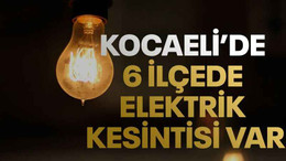 Kocaeli’de 6 ilçede elektrik kesintisi var